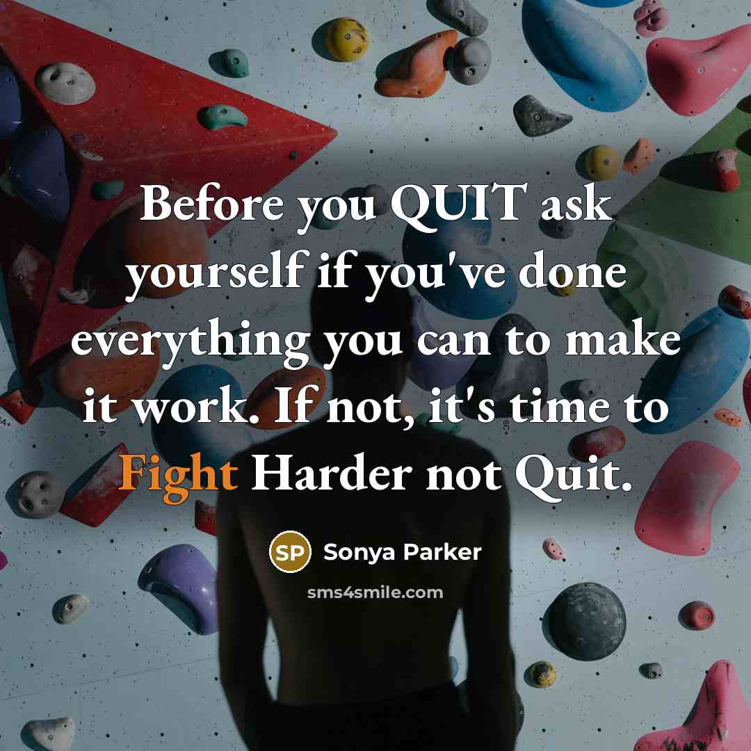 “Before you QUIT ask yourself if you've done everything you…” quote by Sonya Parker