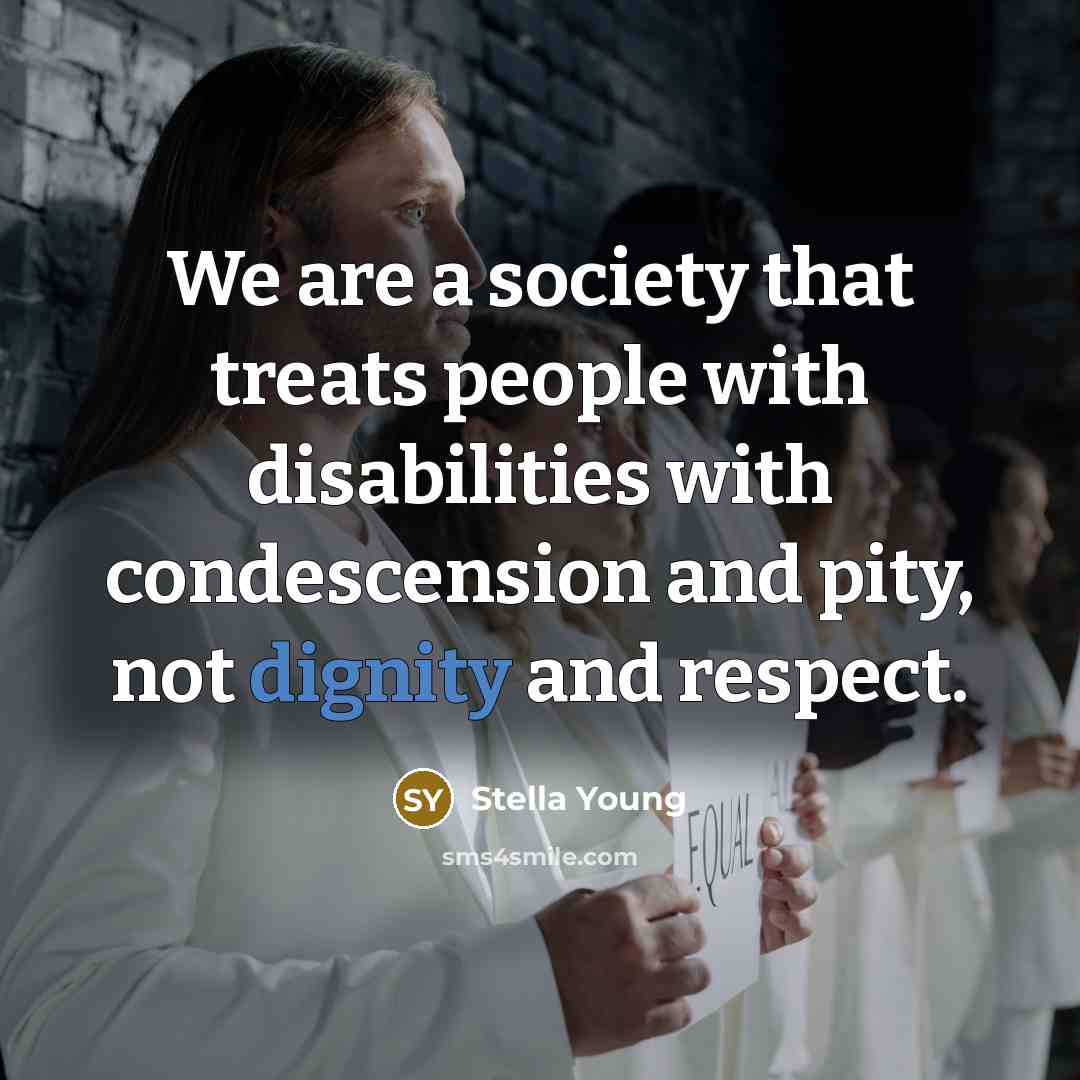 “We are a society that treats people with disabilities with…” quote by Stella Young