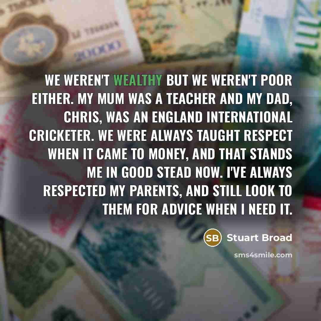 “We weren't wealthy but we weren't poor either. My mum…” quote by Stuart Broad