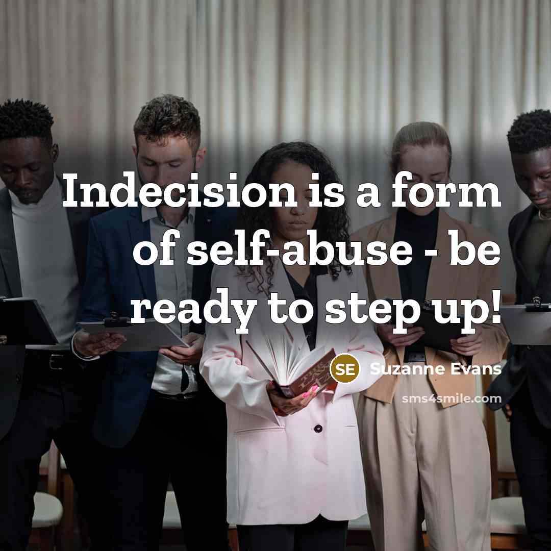 “Indecision is a form of self-abuse - be ready to…” quote by Suzanne Evans