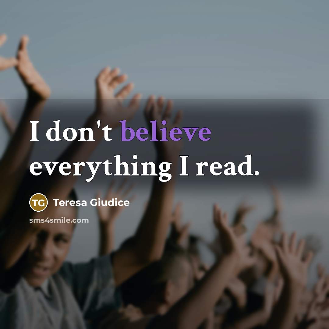 “I don't believe everything I read.…” quote by Teresa Giudice