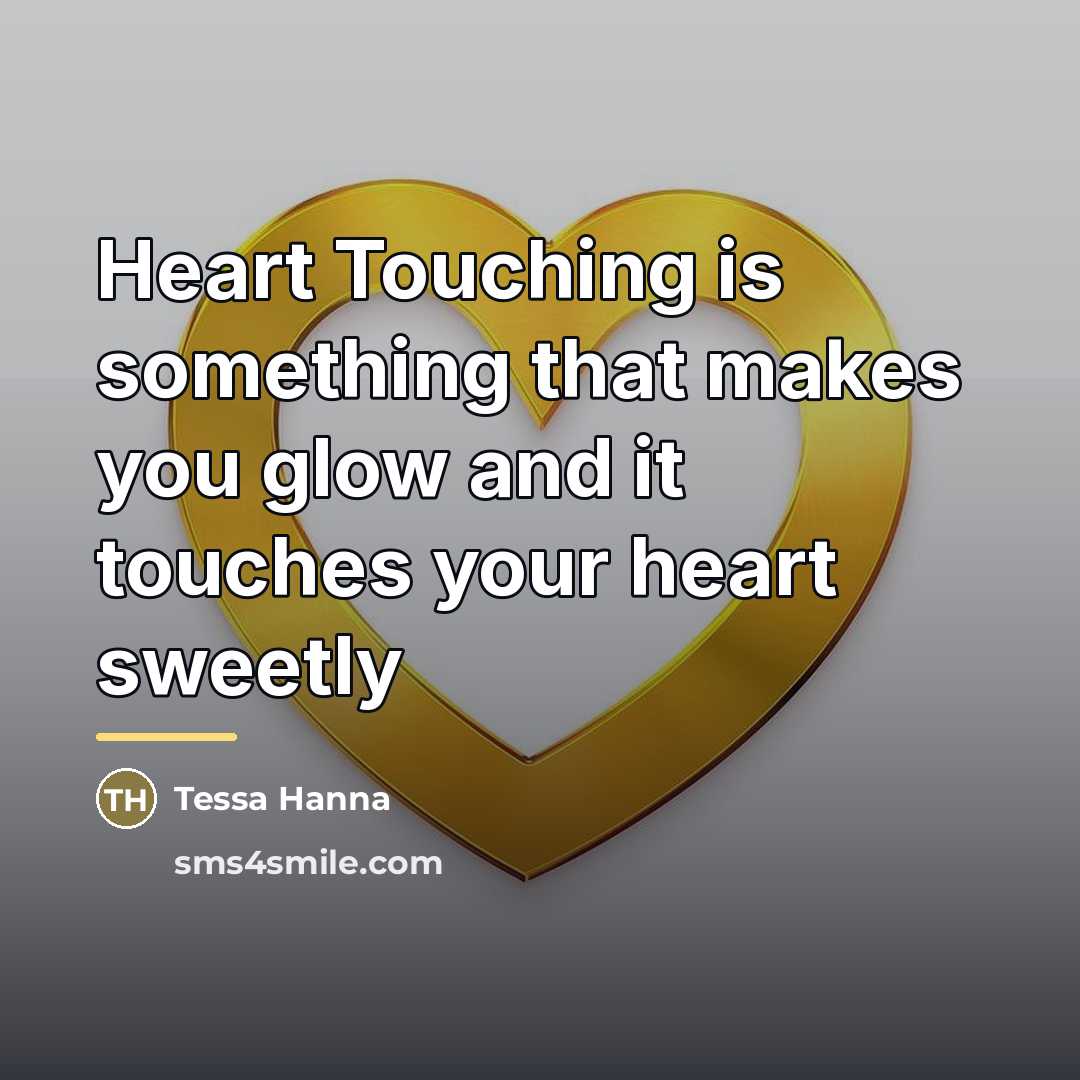 “Heart Touching is something that makes you glow and it…” quote by Tessa Hanna