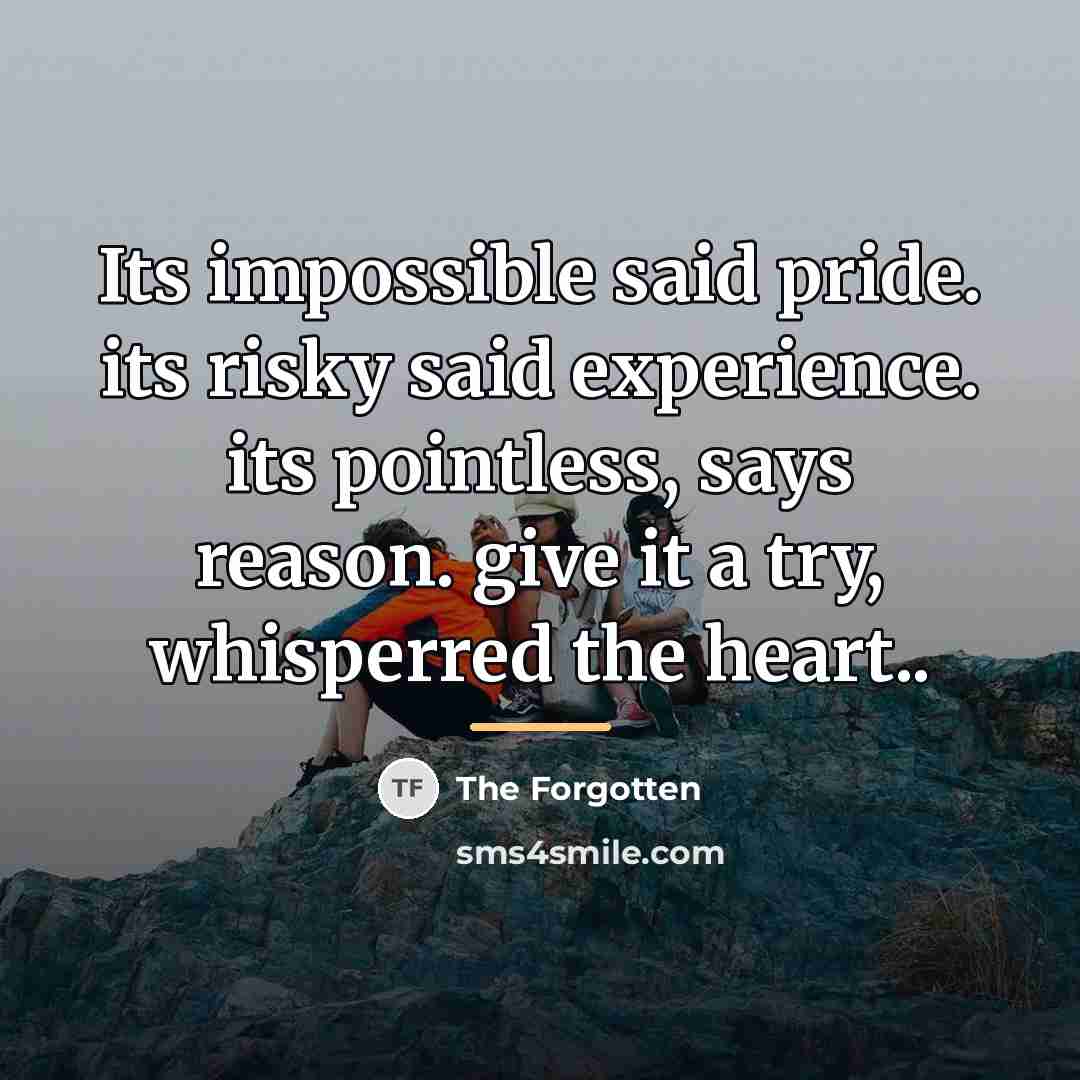 “Its impossible said pride. its risky said experience. its pointless,…” quote by The Forgotten