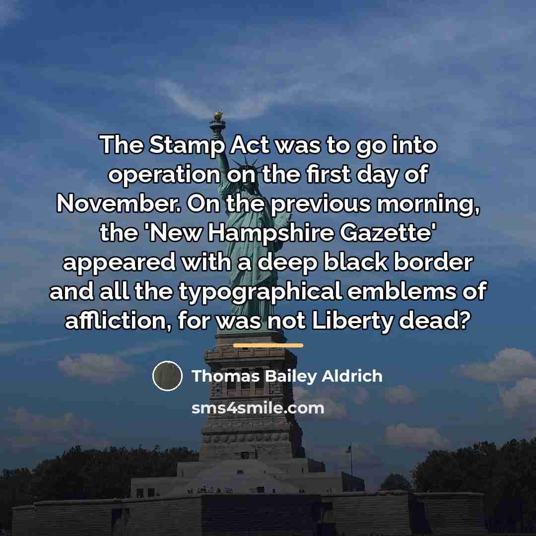 “The Stamp Act was to go into operation on the…” quote by Thomas Bailey Aldrich