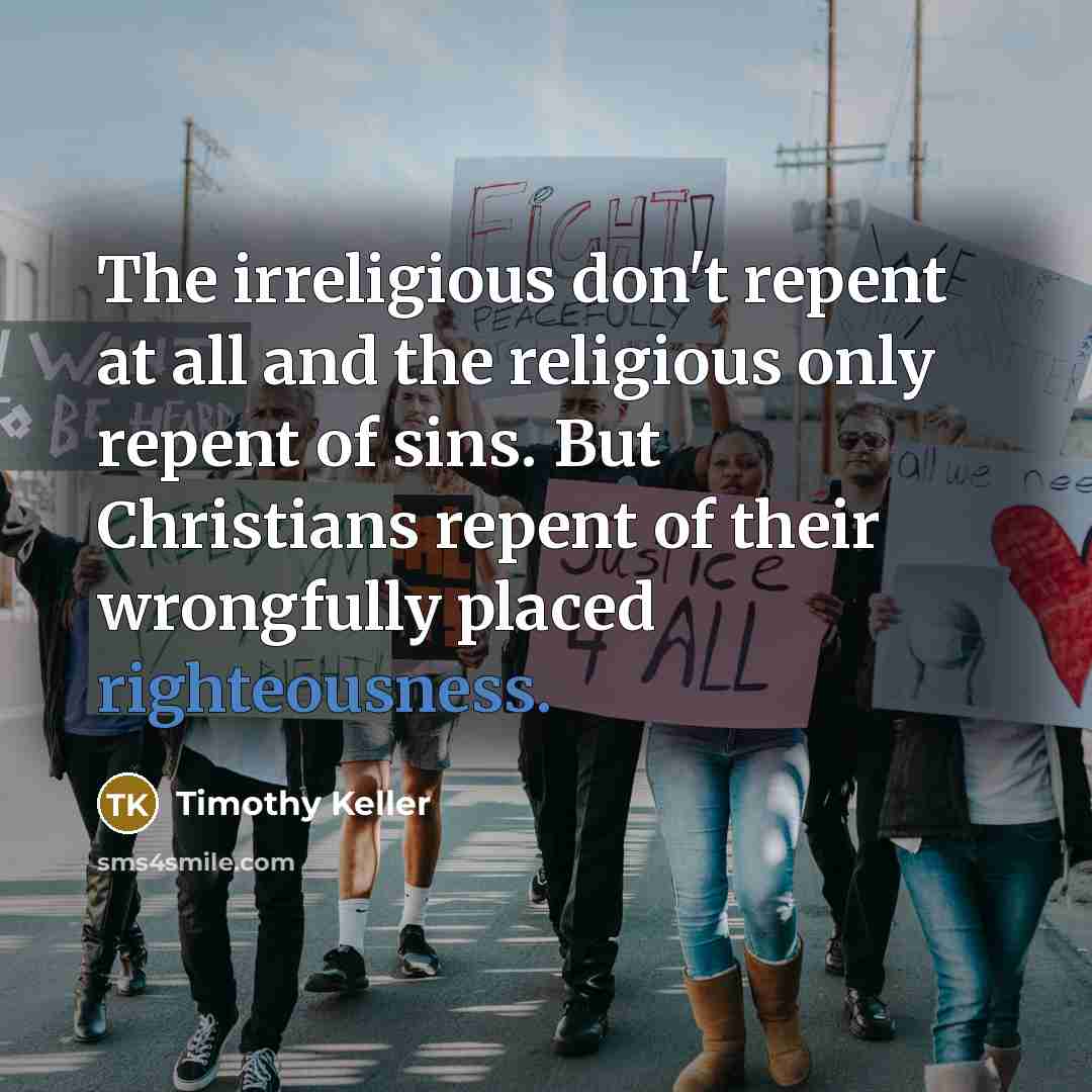 “The irreligious don't repent at all and the religious only…” quote by Timothy Keller