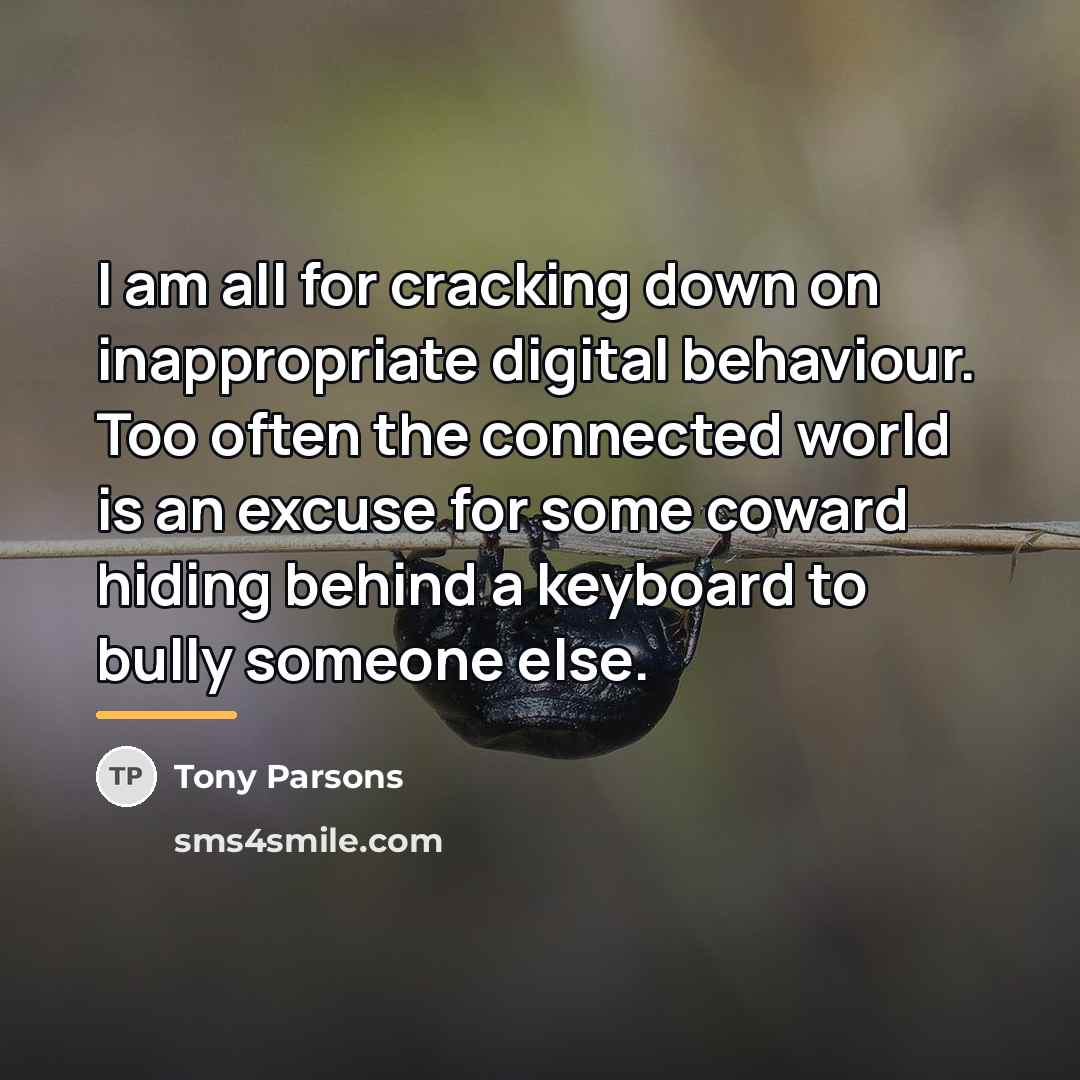 “I am all for cracking down on inappropriate digital behaviour.…” quote by Tony Parsons