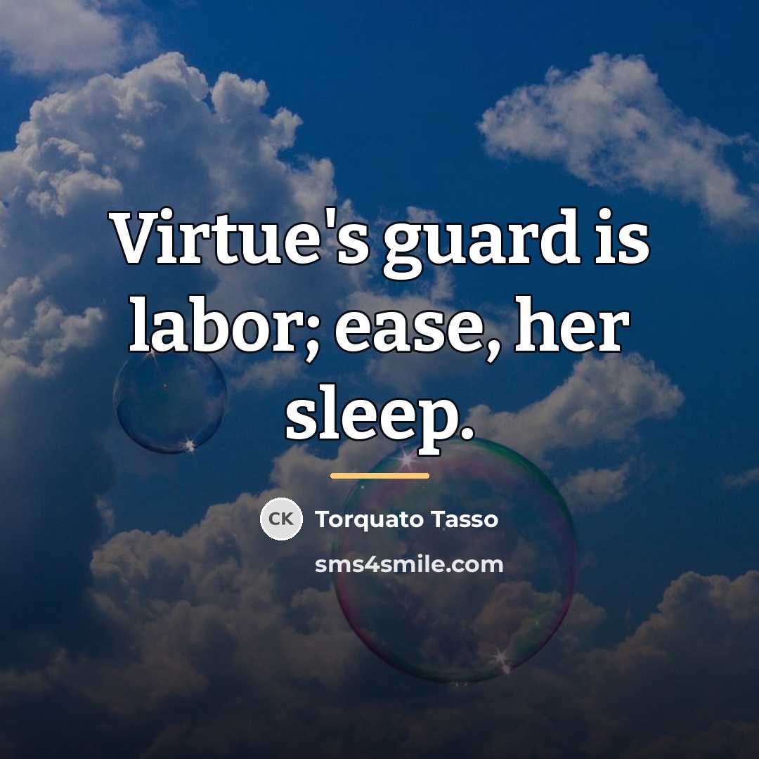“Virtue's guard is labor; ease, her sleep.…” quote by Torquato Tasso