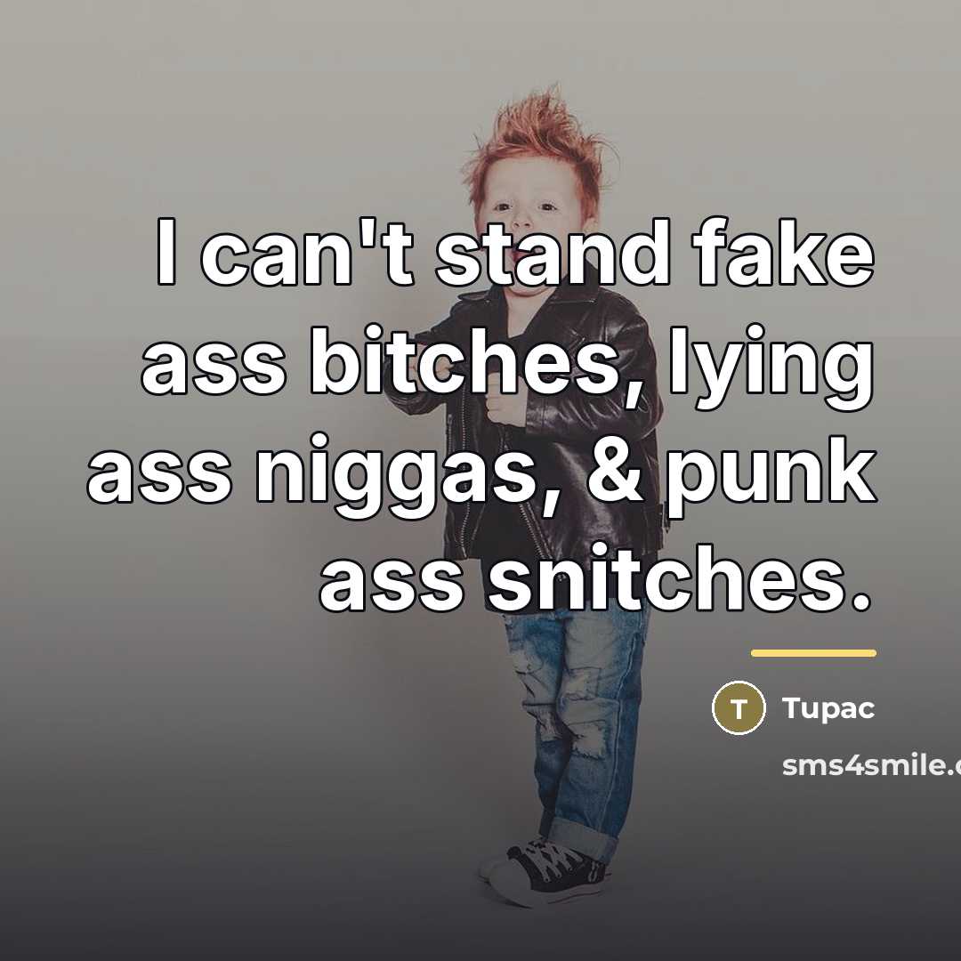 “I can't stand fake ass bitches, lying ass niggas, &…” quote by Tupac
