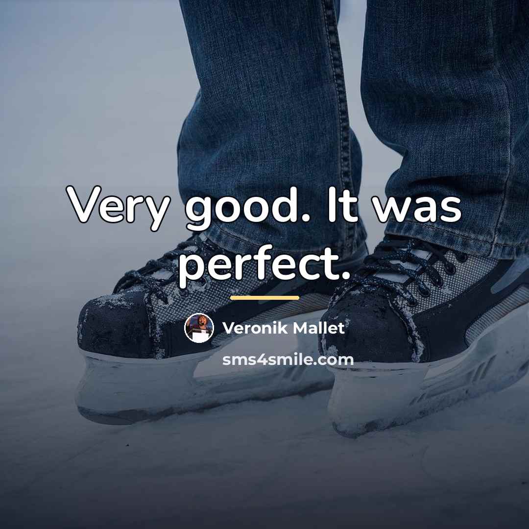 “Very good. It was perfect.…” quote by Veronik Mallet