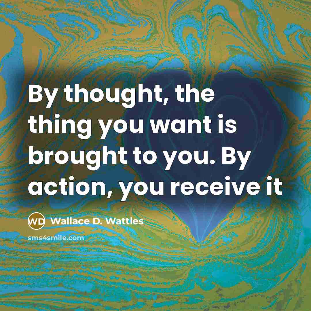 “By thought, the thing you want is brought to you.…” quote by Wallace D. Wattles