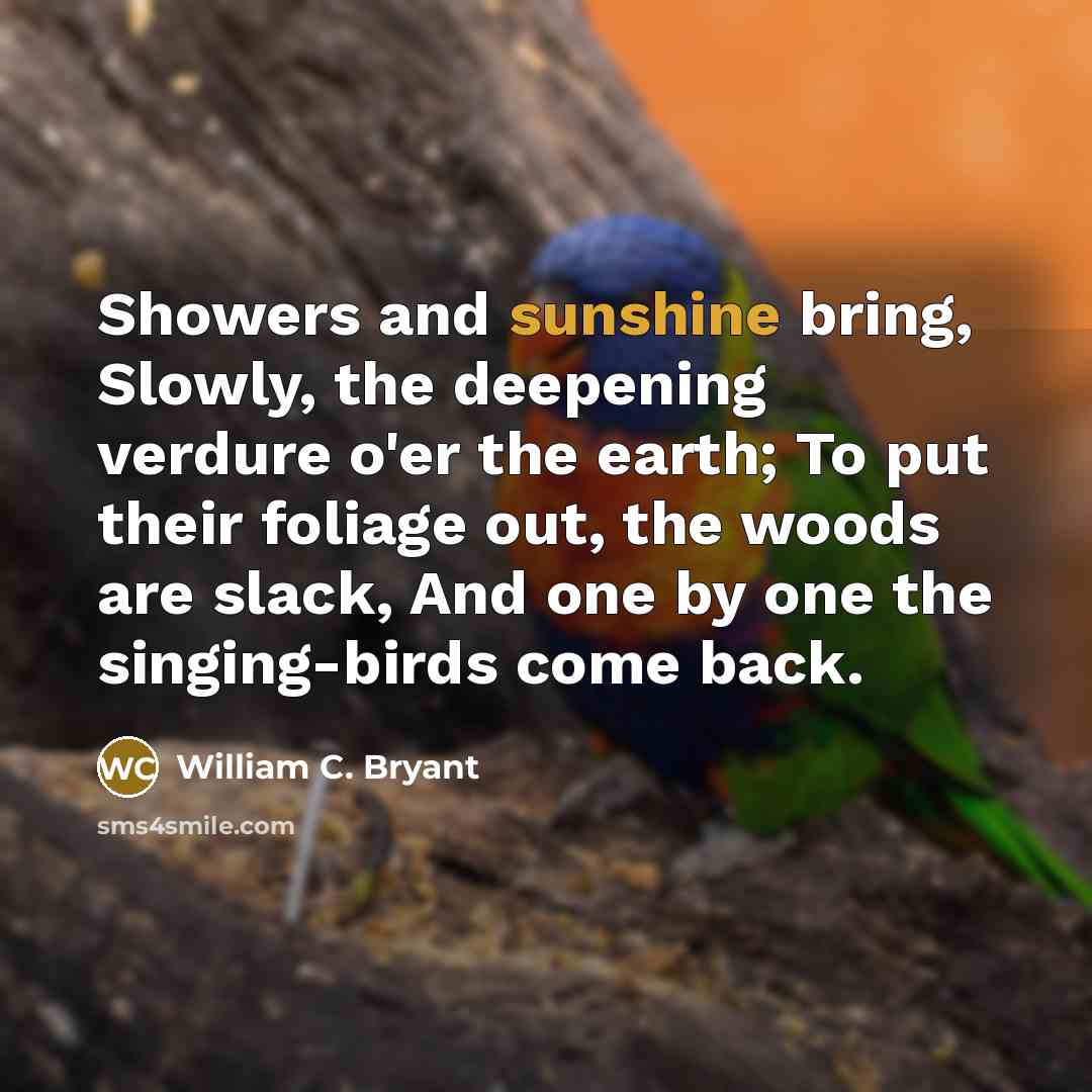 “Showers and sunshine bring, Slowly, the deepening verdure o'er the…” quote by William C. Bryant