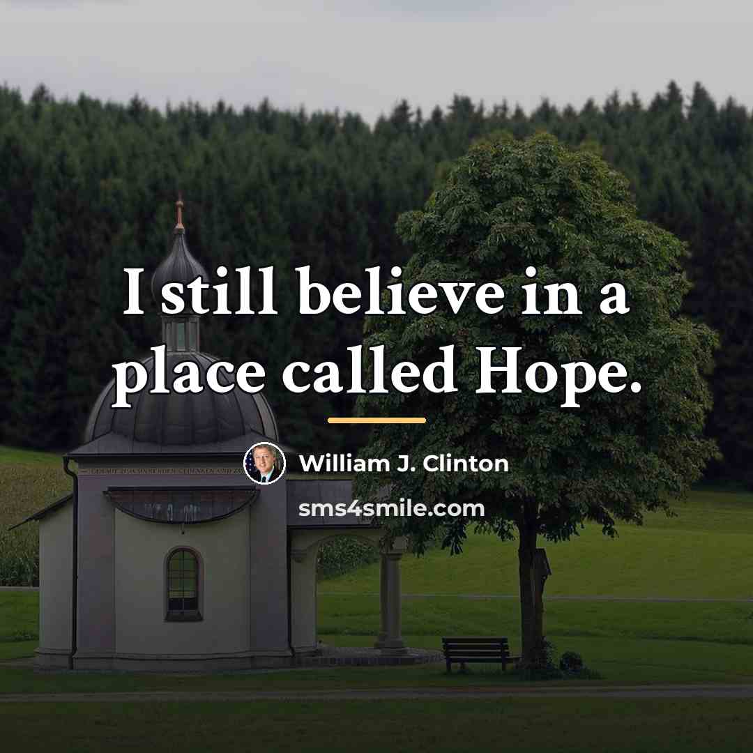 “I still believe in a place called Hope.…” quote by William J. Clinton