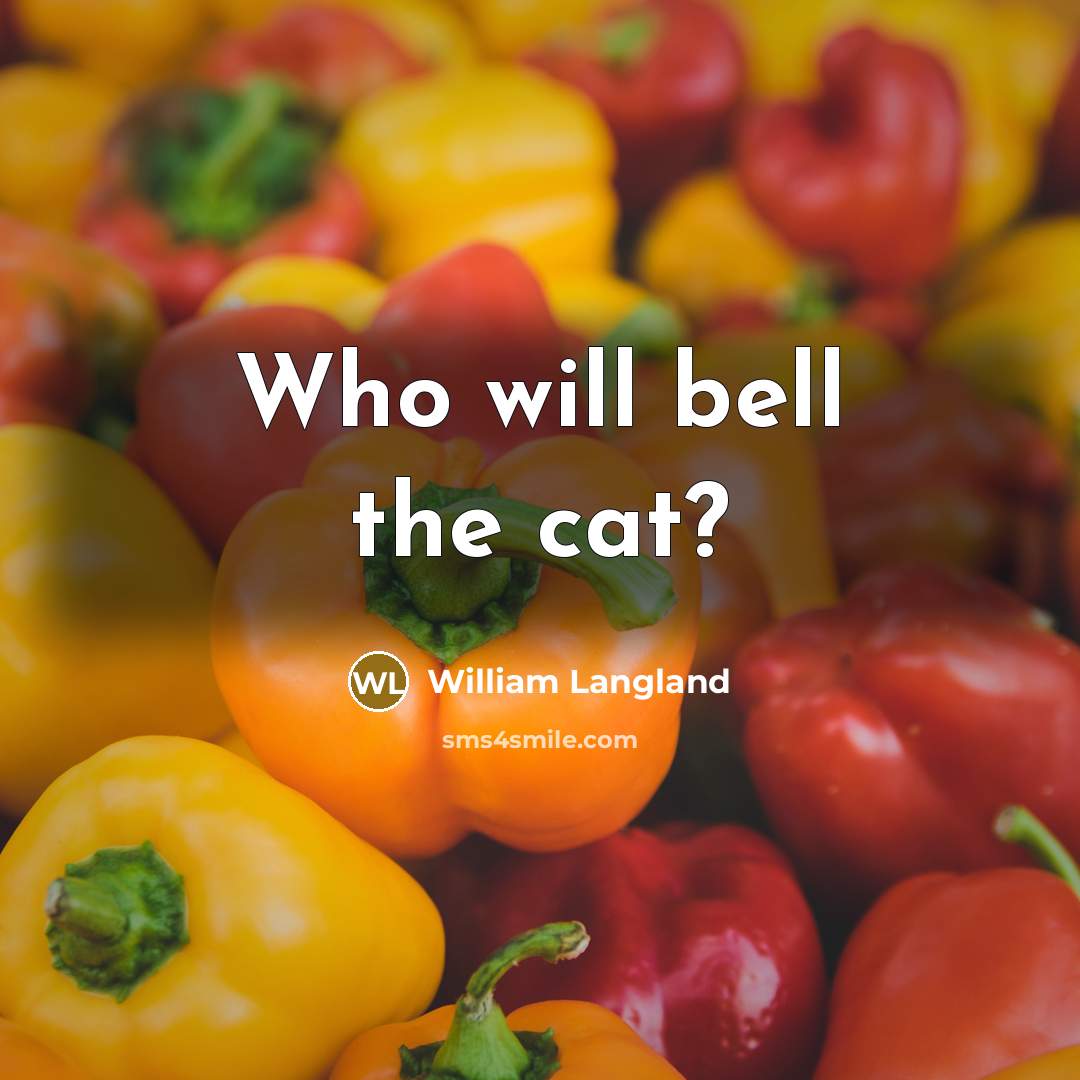 “Who will bell the cat?” quote by William Langland