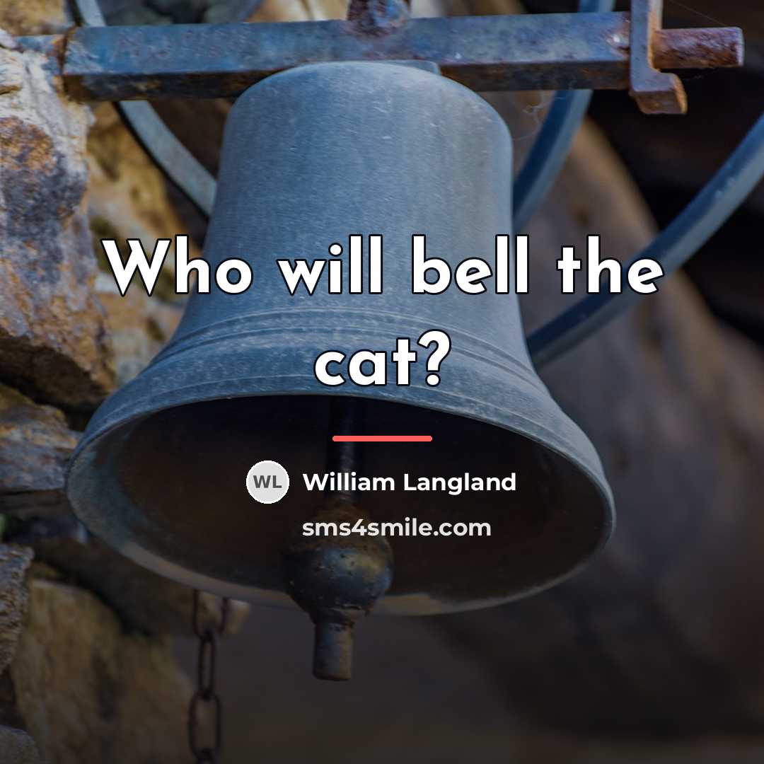 “Who will bell the cat?…” quote by William Langland