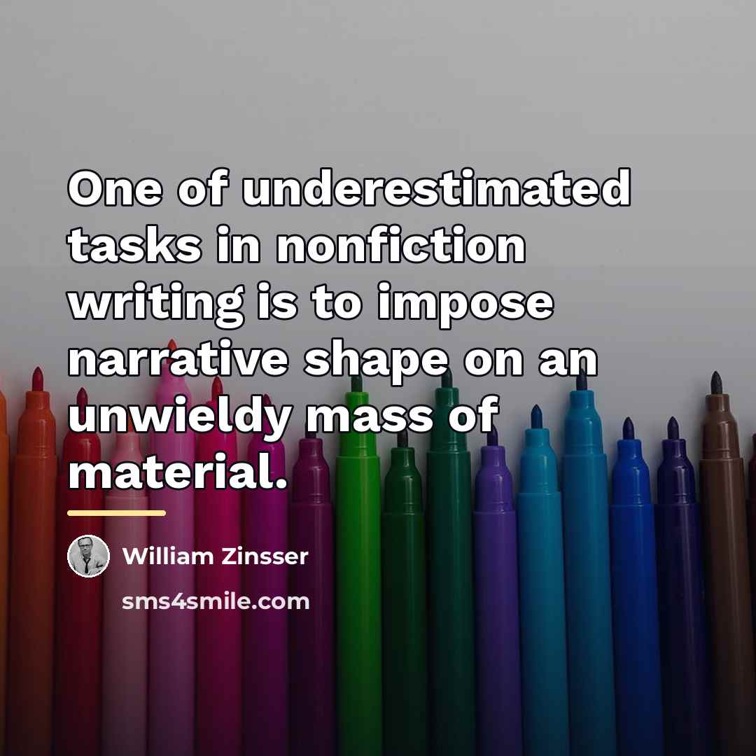 “One of underestimated tasks in nonfiction writing is to impose…” quote by William Zinsser