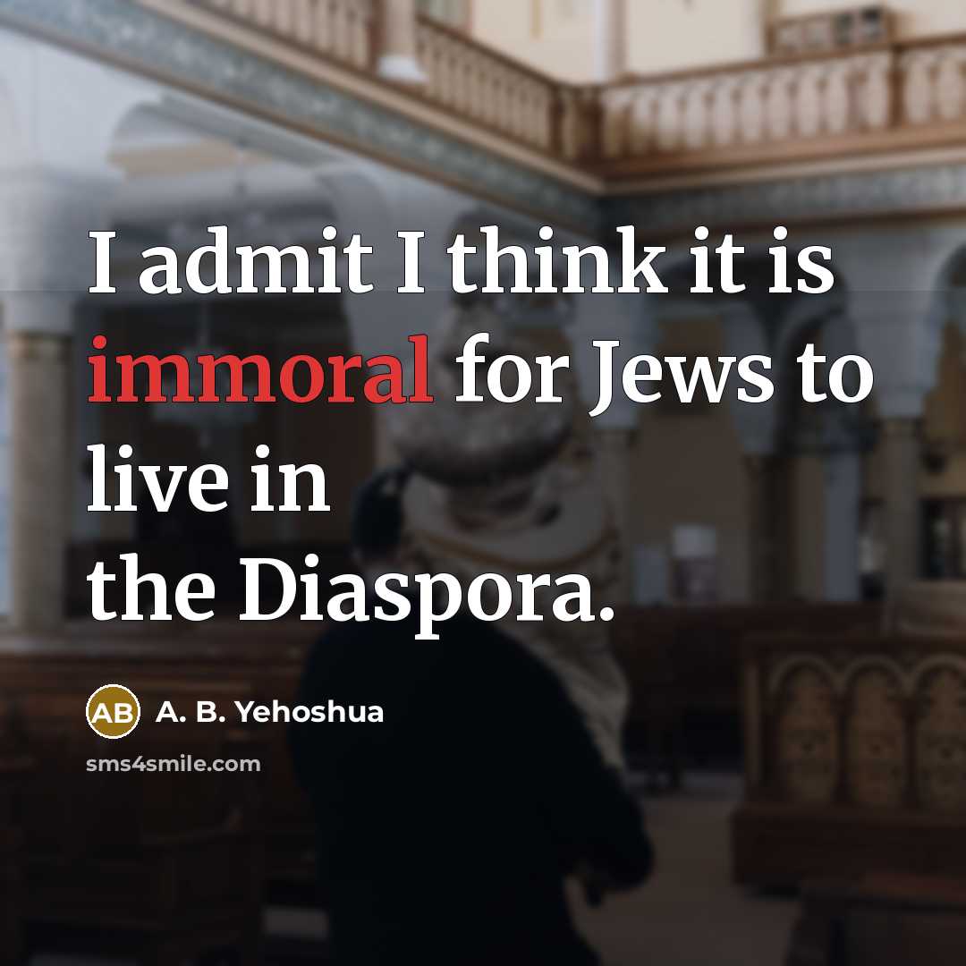 “I admit I think it is immoral for Jews to…” quote by A. B. Yehoshua