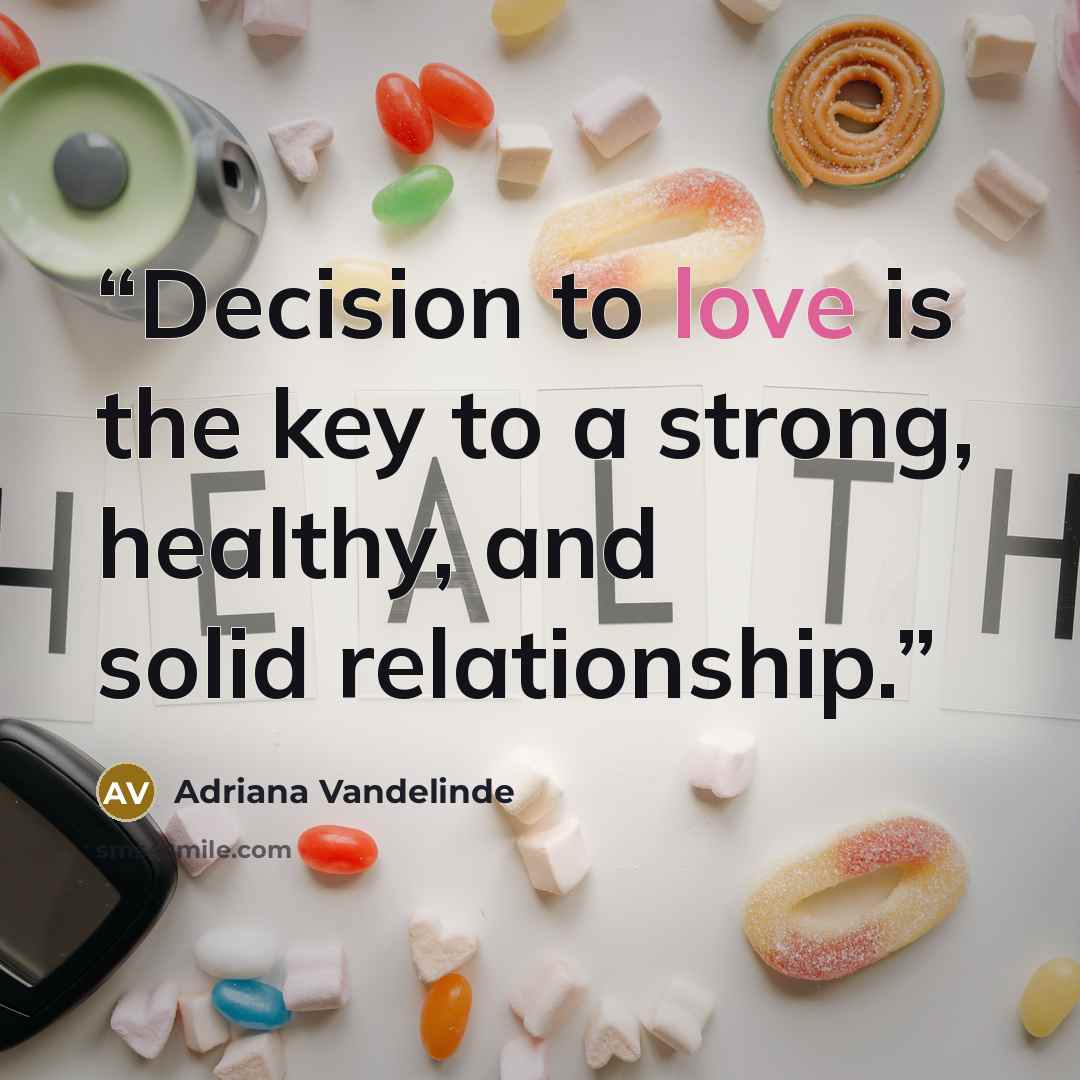 “Decision to love is the key to a strong, healthy, and solid relationship.” quote by Adriana Vandelinde