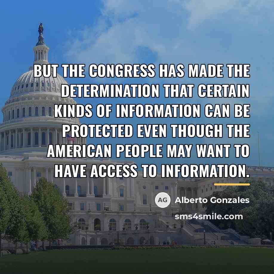 “But the Congress has made the determination that certain kinds…” quote by Alberto Gonzales