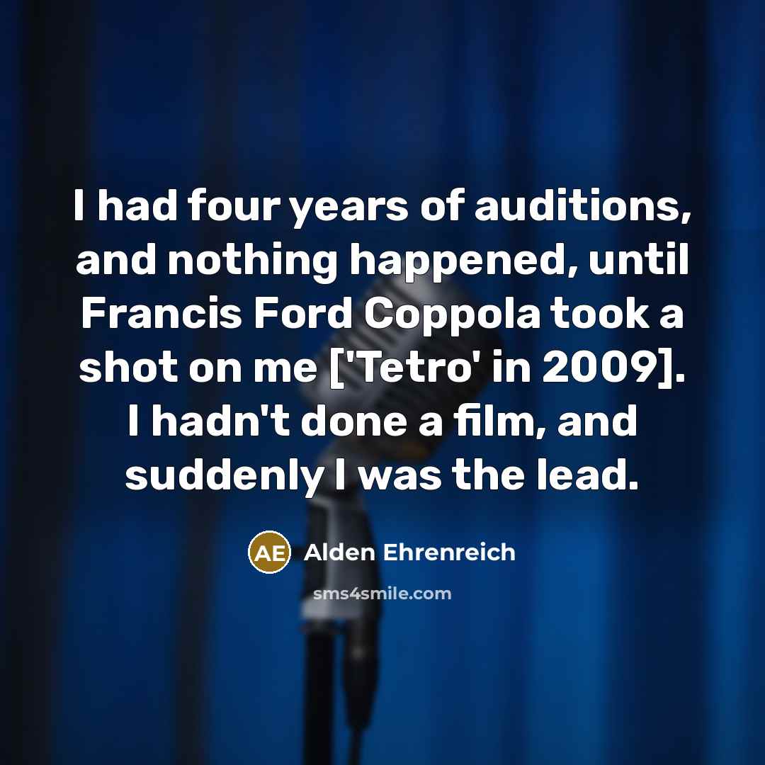 “I had four years of auditions, and nothing happened, until…” quote by Alden Ehrenreich