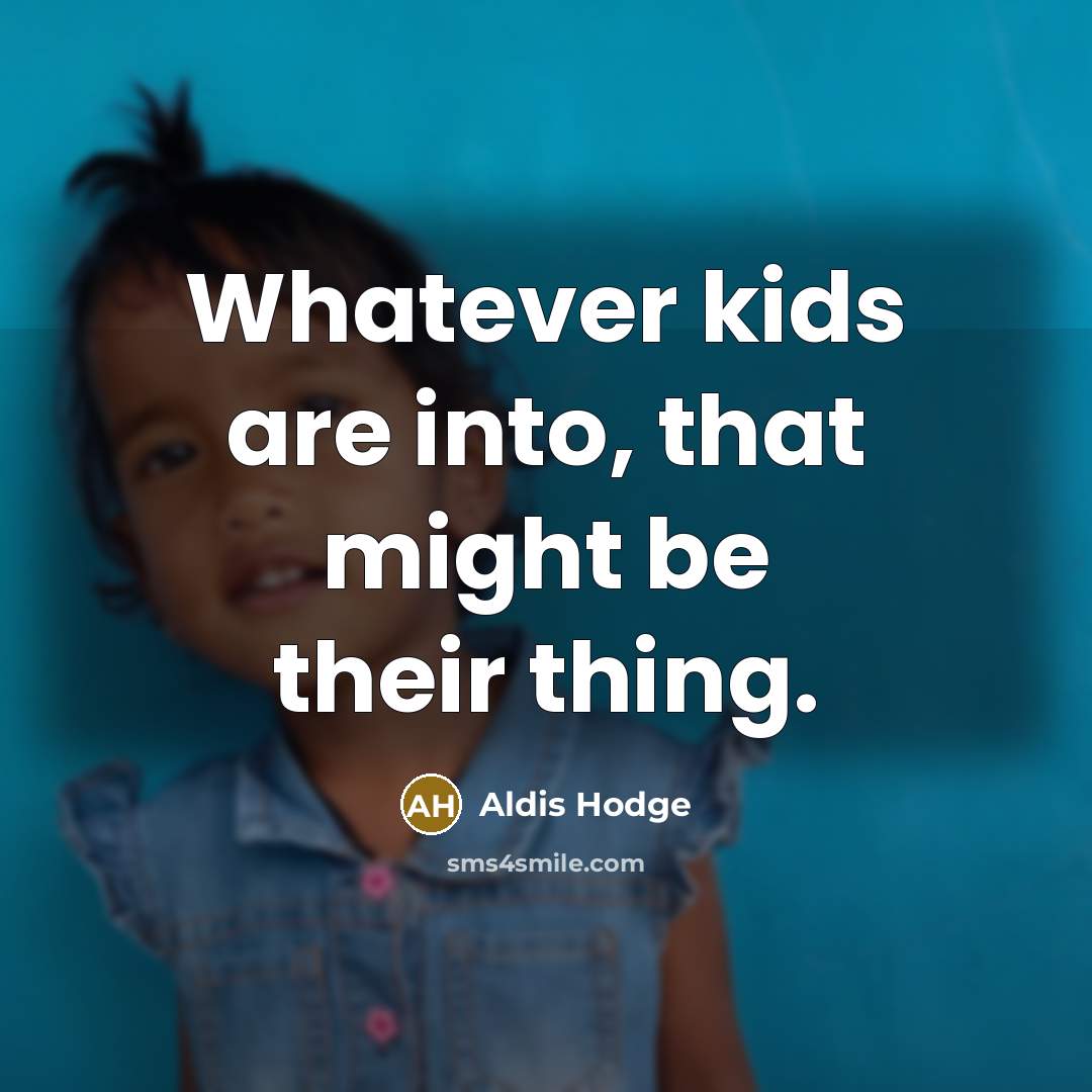 “Whatever kids are into, that might be their thing.” quote by Aldis Hodge