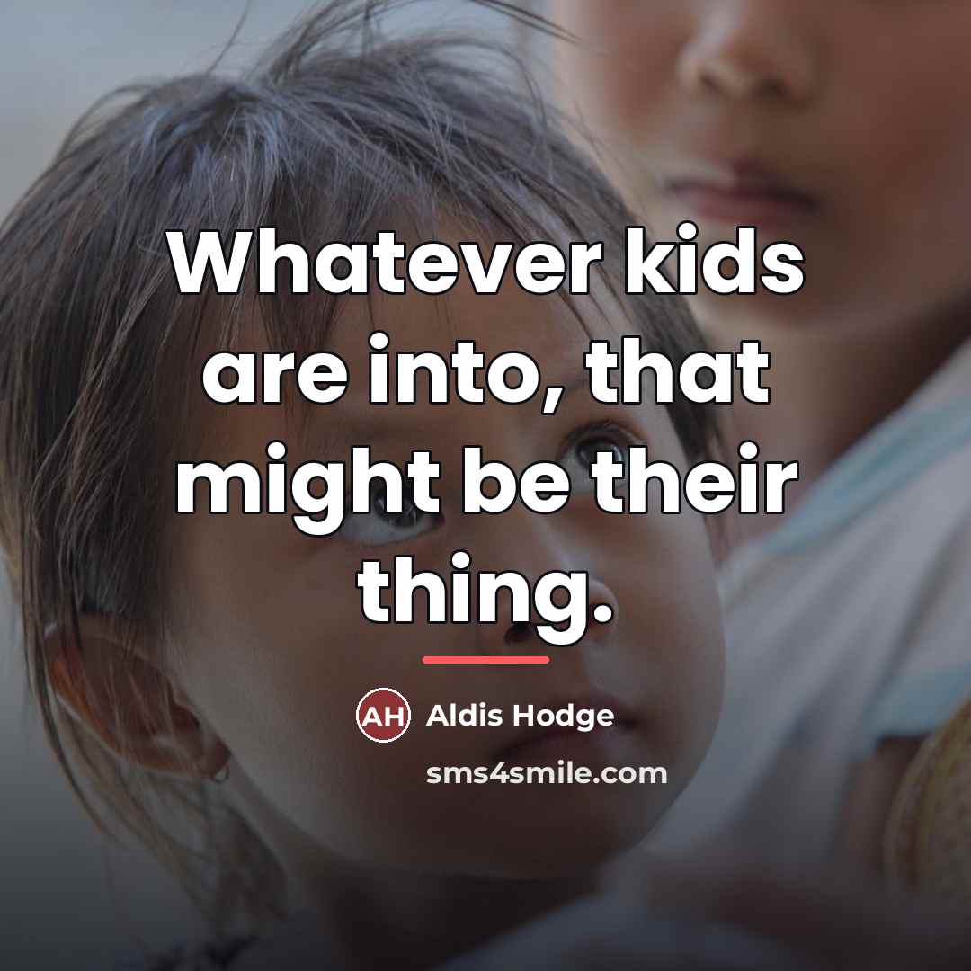 “Whatever kids are into, that might be their thing.…” quote by Aldis Hodge