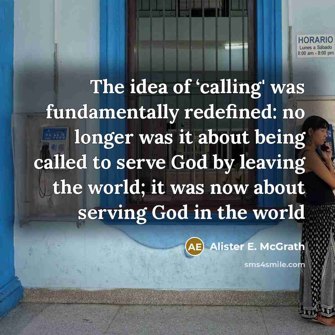 “The idea of ‘calling' was fundamentally redefined: no longer was…” quote by Alister E. McGrath