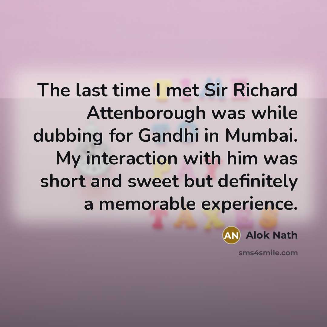 “The last time I met Sir Richard Attenborough was while…” quote by Alok Nath