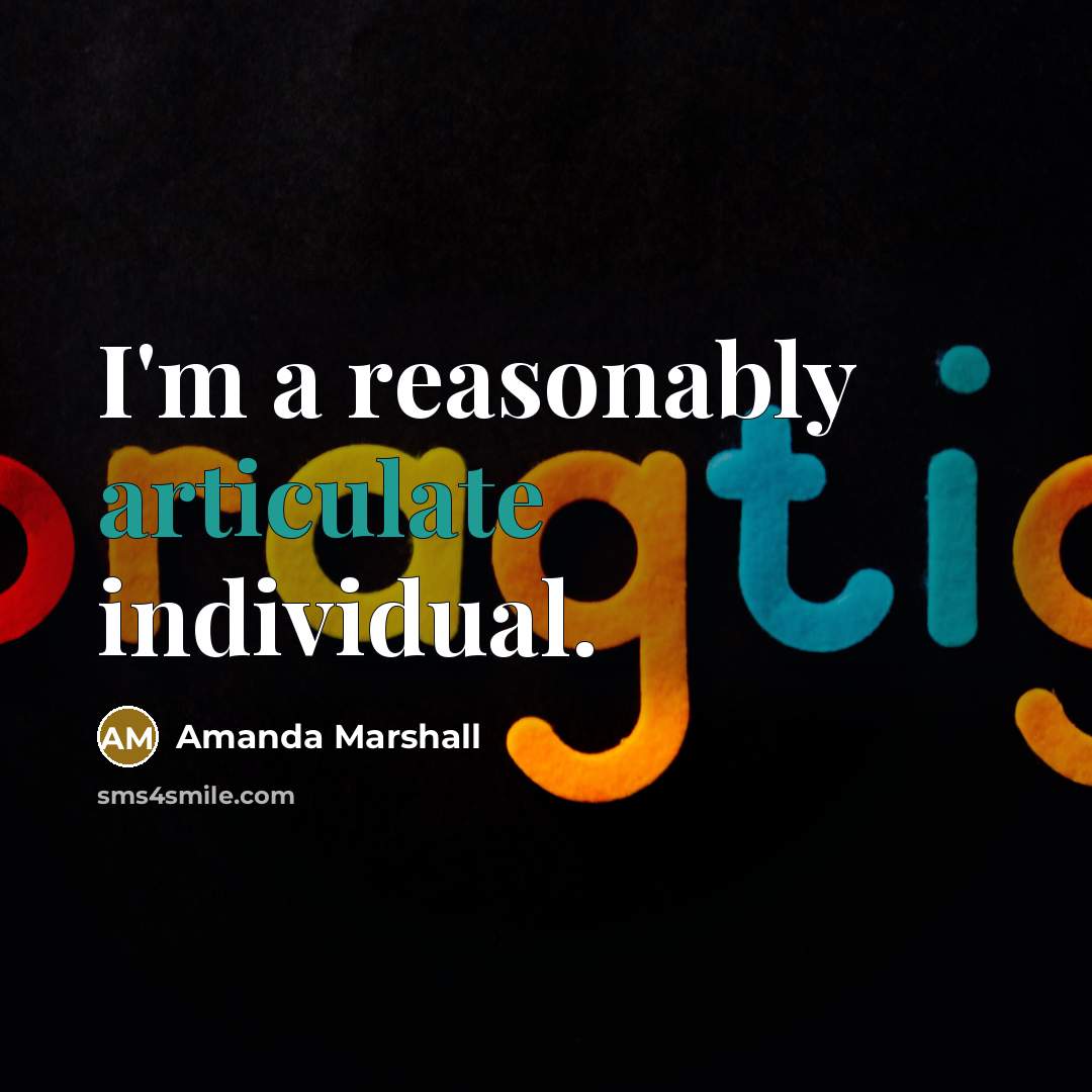 “I'm a reasonably articulate individual.” quote by Amanda Marshall