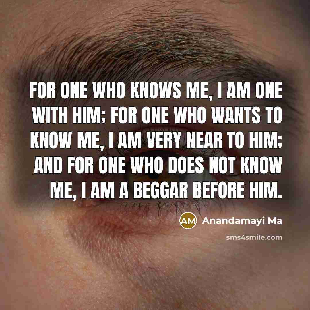 “For one who knows me, I am one with him;…” quote by Anandamayi Ma