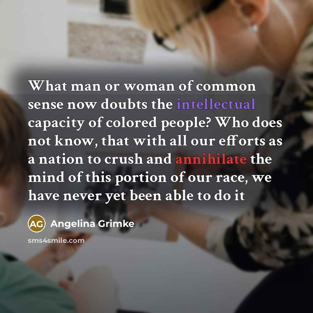 “What man or woman of common sense now doubts the…” quote by Angelina Grimke