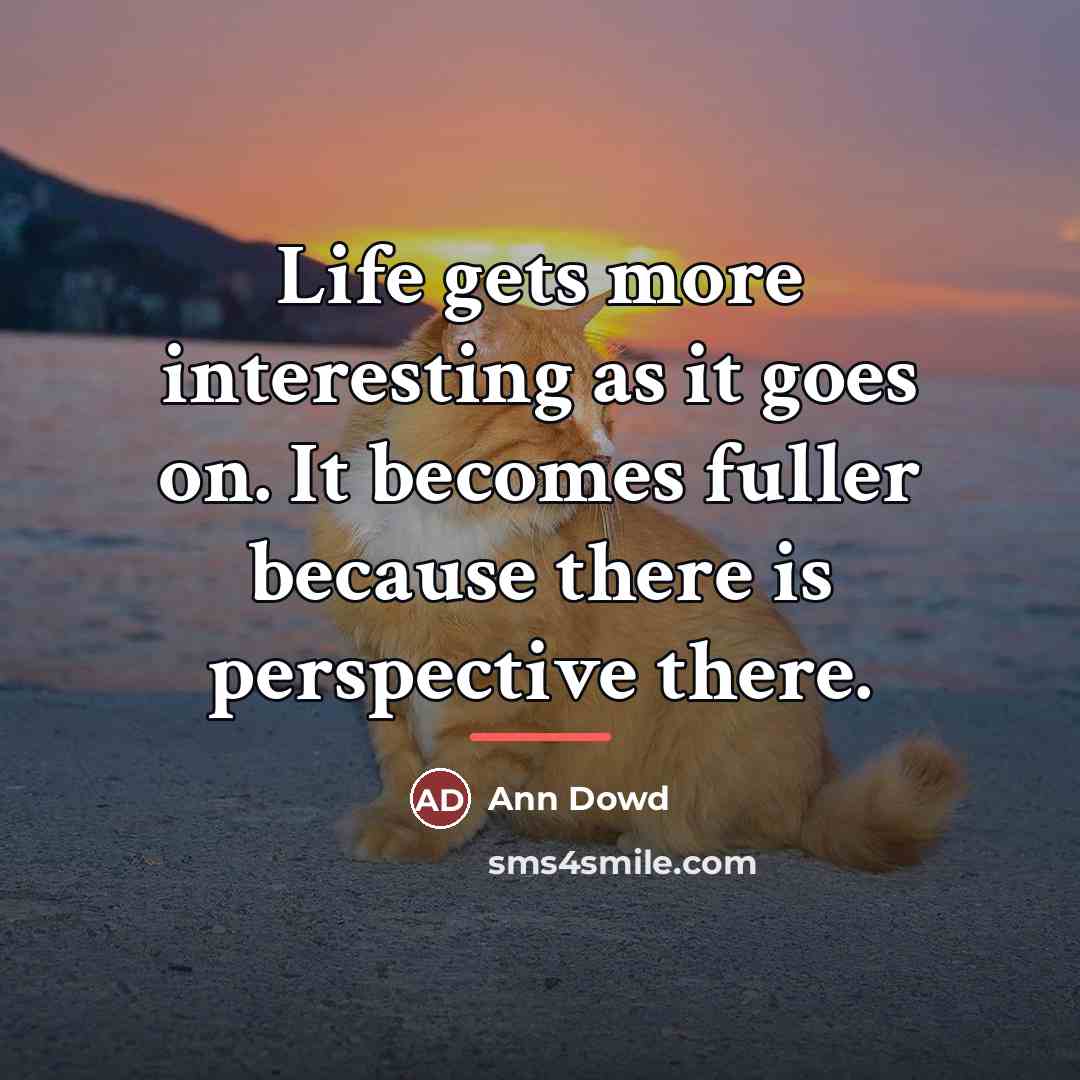 “Life gets more interesting as it goes on. It becomes…” quote by Ann Dowd