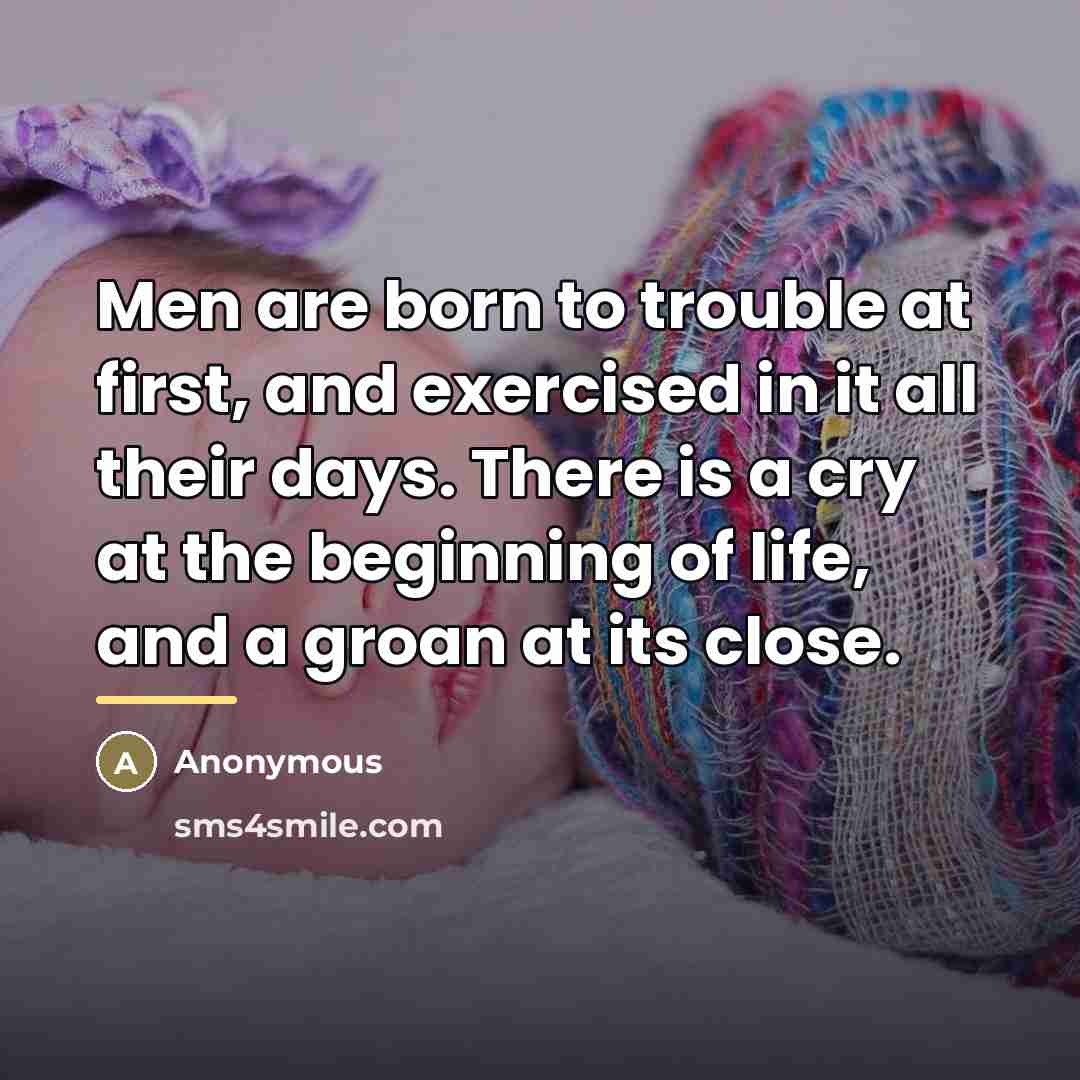 “Men are born to trouble at first, and exercised in…” quote by Anonymous