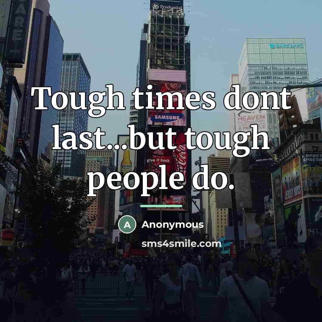 “Tough times dont last...but tough people do.…” quote by Anonymous