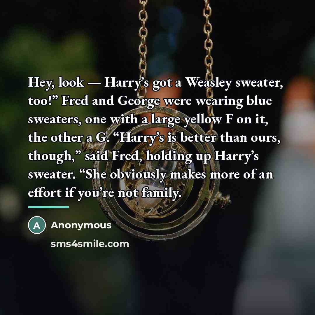 “Hey, look — Harry’s got a Weasley sweater, too!” Fred…” quote by Anonymous