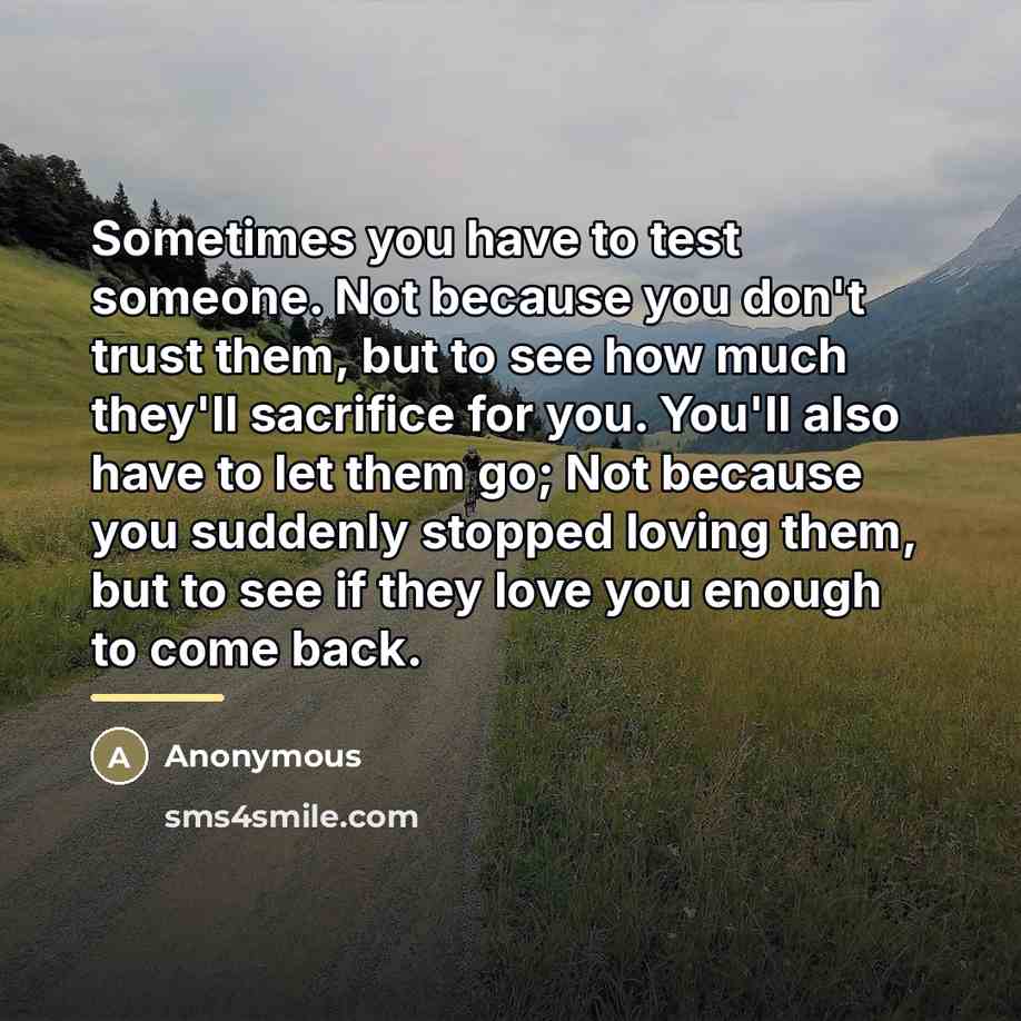 “Sometimes you have to test someone. Not because you don't…” quote by Anonymous