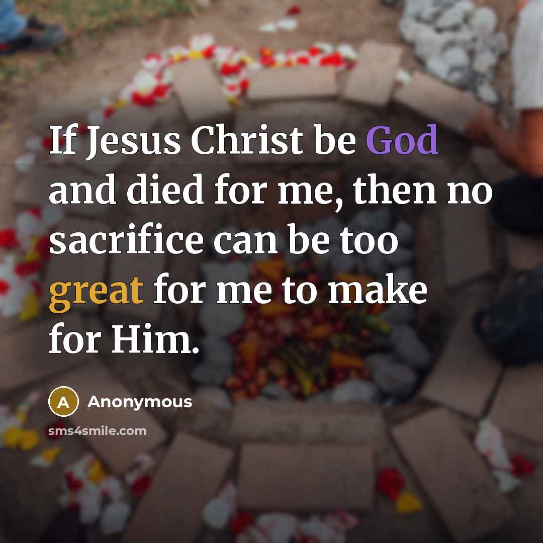 “If Jesus Christ be God and died for me, then…” quote by Anonymous