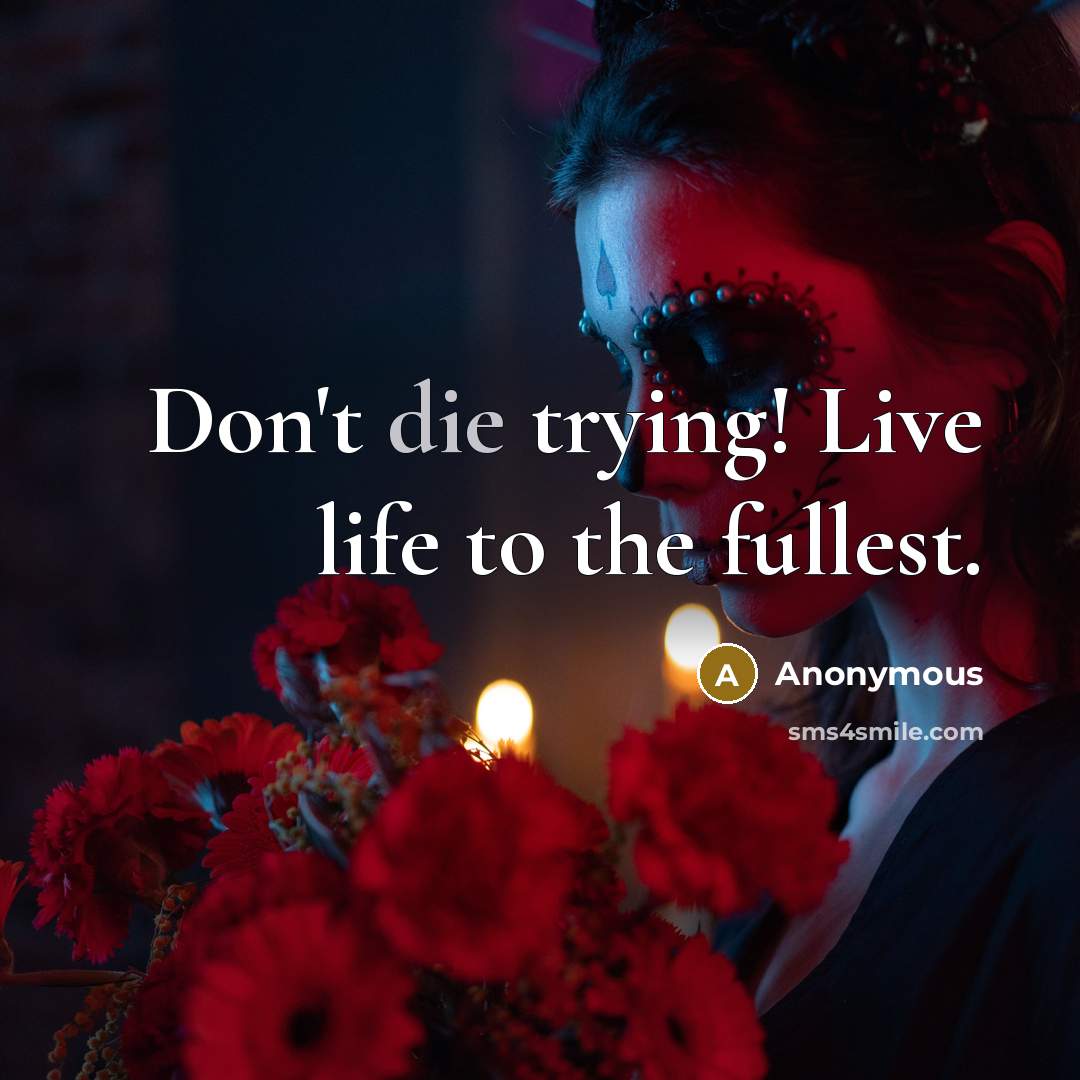 “Don't die trying! Live life to the fullest.…” quote by Anonymous