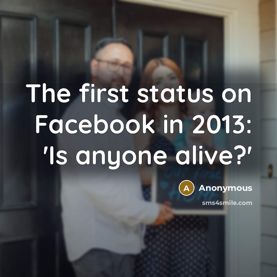 “The first status on Facebook in 2013: 'Is anyone alive?'…” quote by Anonymous