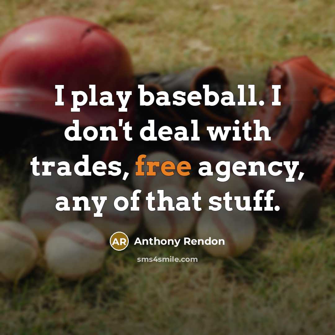 “I play baseball. I don't deal with trades, free agency,…” quote by Anthony Rendon