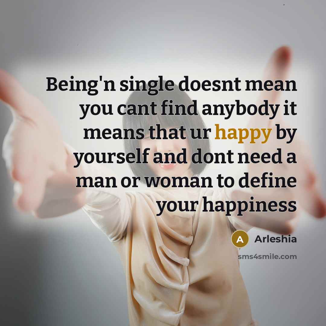“Being'n single doesnt mean you cant find anybody it means…” quote by Arleshia