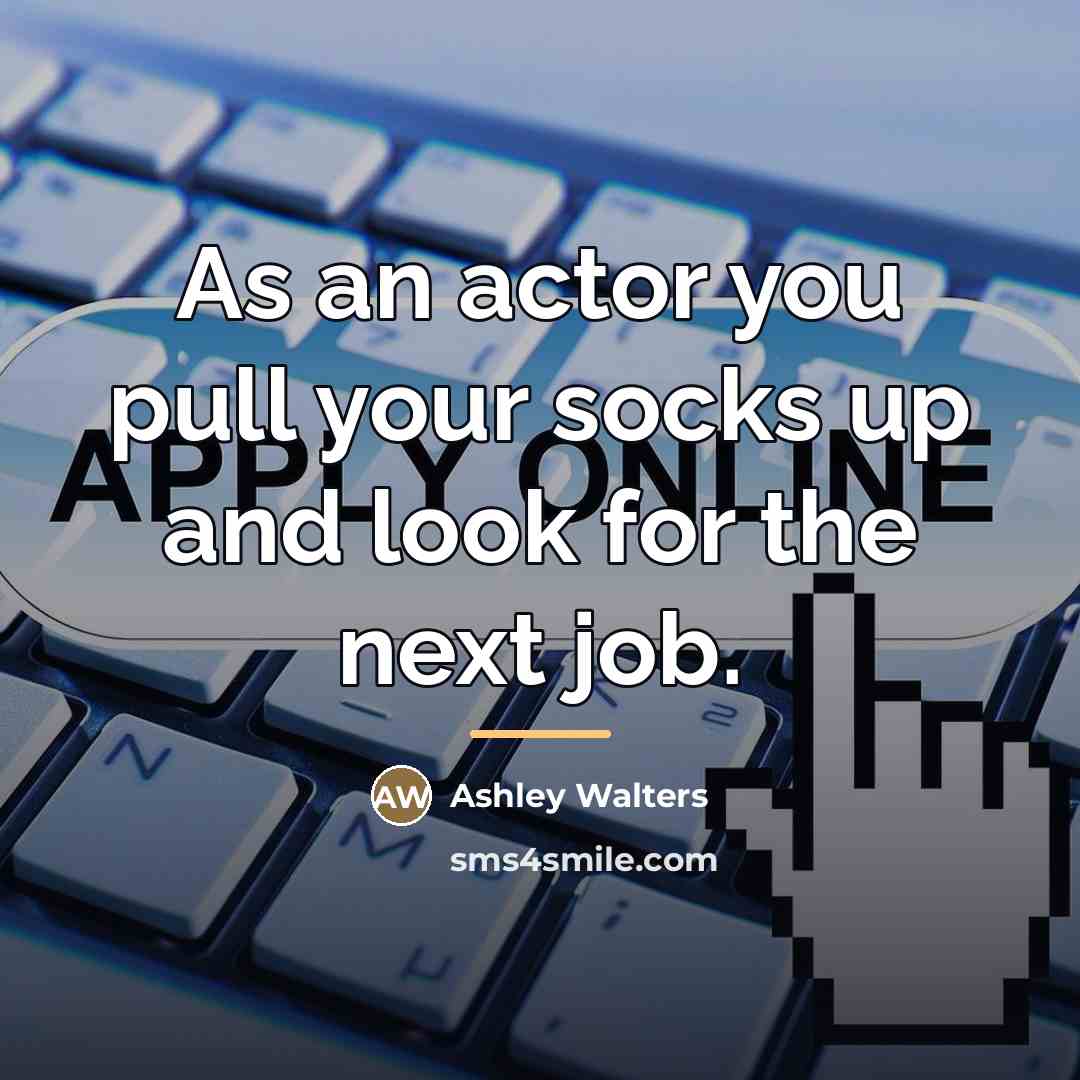 “As an actor you pull your socks up and look…” quote by Ashley Walters