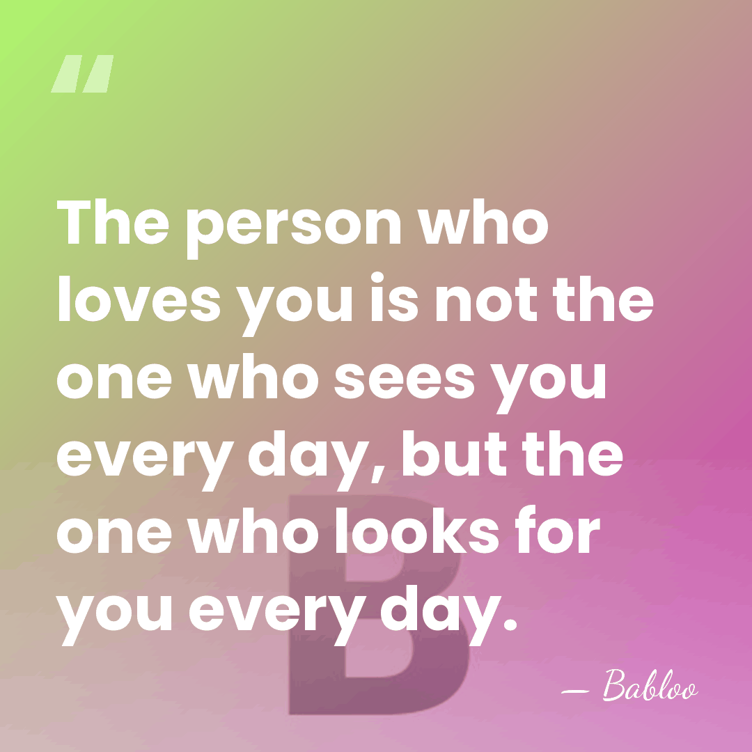 The person who loves you is not the one who sees you&hellip; - Babloo