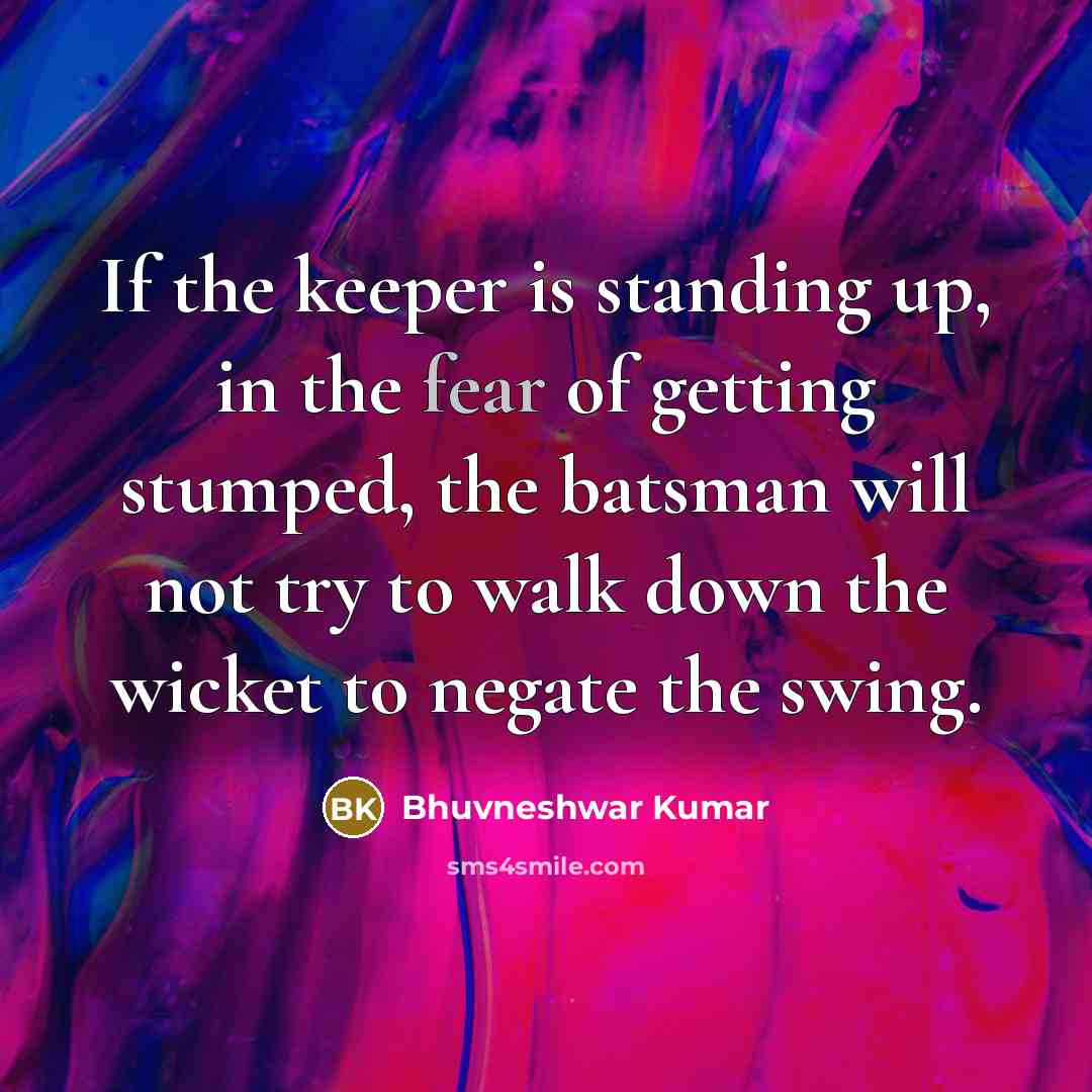 “If the keeper is standing up, in the fear of…” quote by Bhuvneshwar Kumar