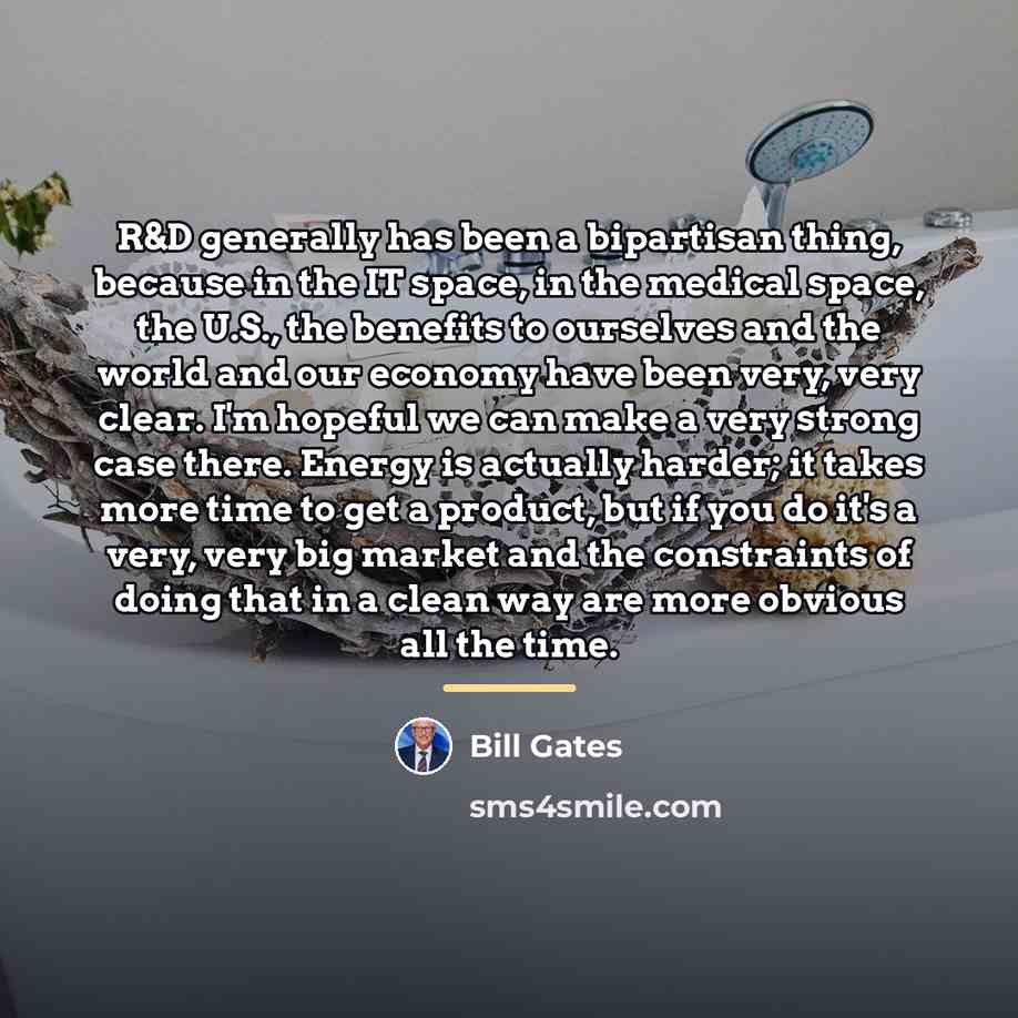 “R&D generally has been a bipartisan thing, because in the…” quote by Bill Gates