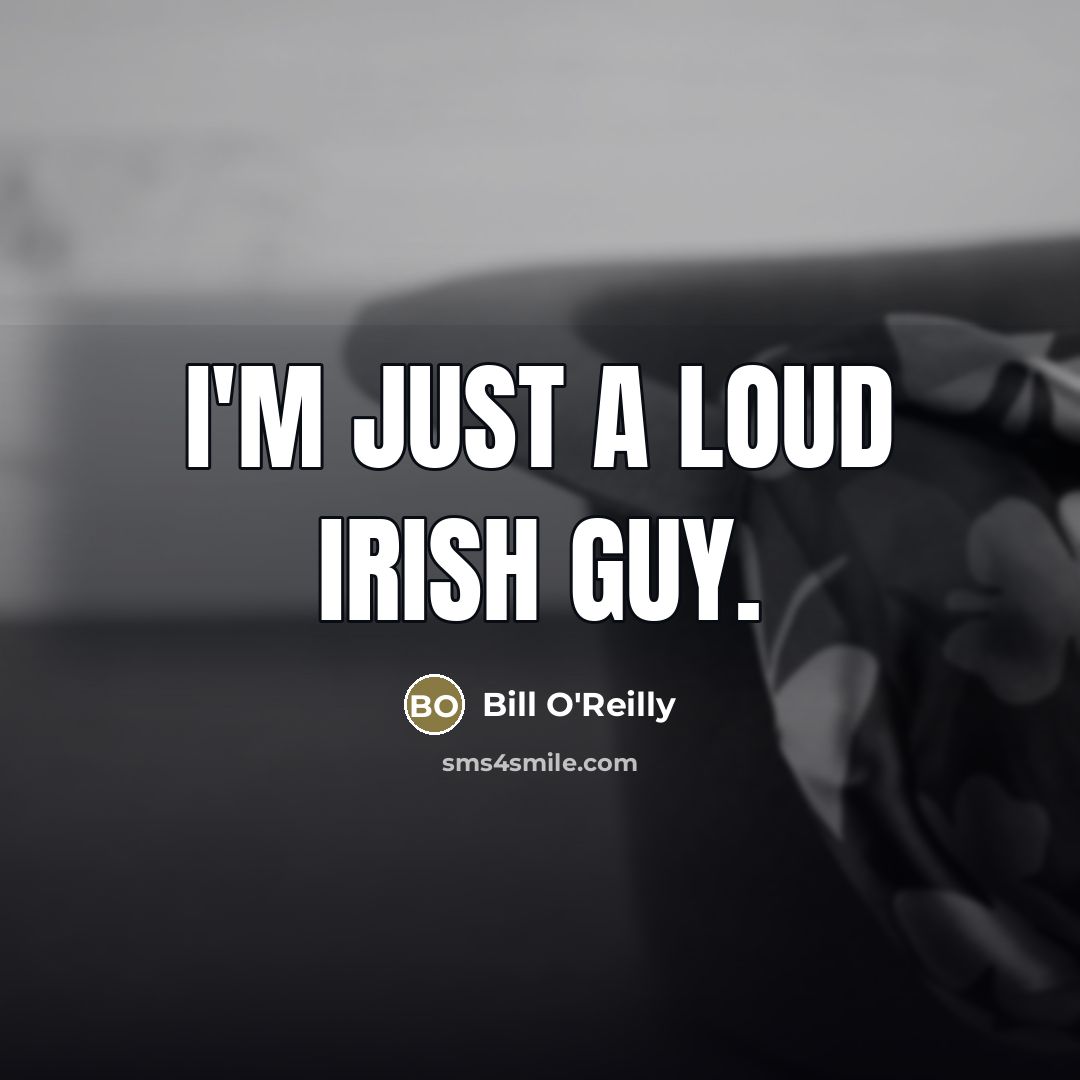 “I'm just a loud Irish guy.…” quote by Bill O'Reilly