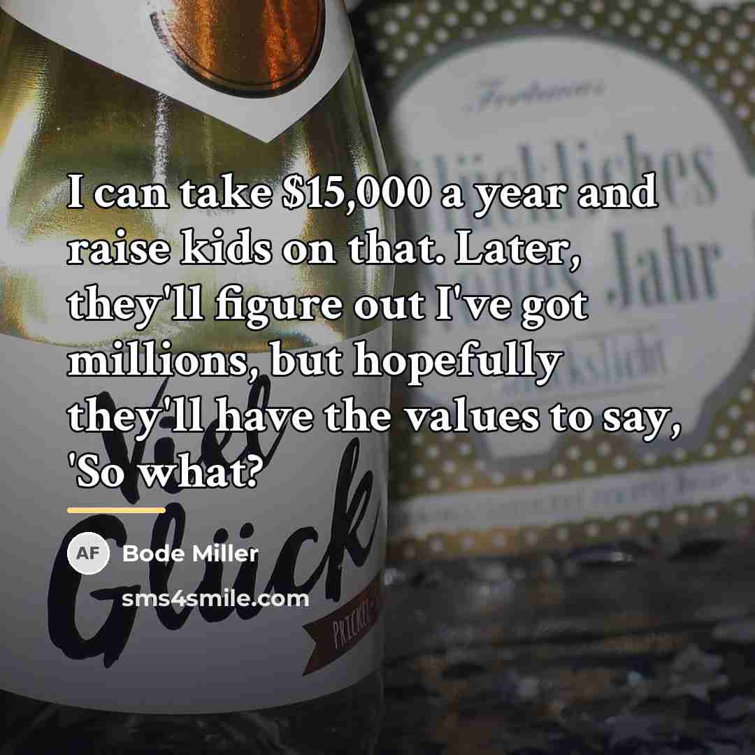 “I can take $15,000 a year and raise kids on…” quote by Bode Miller