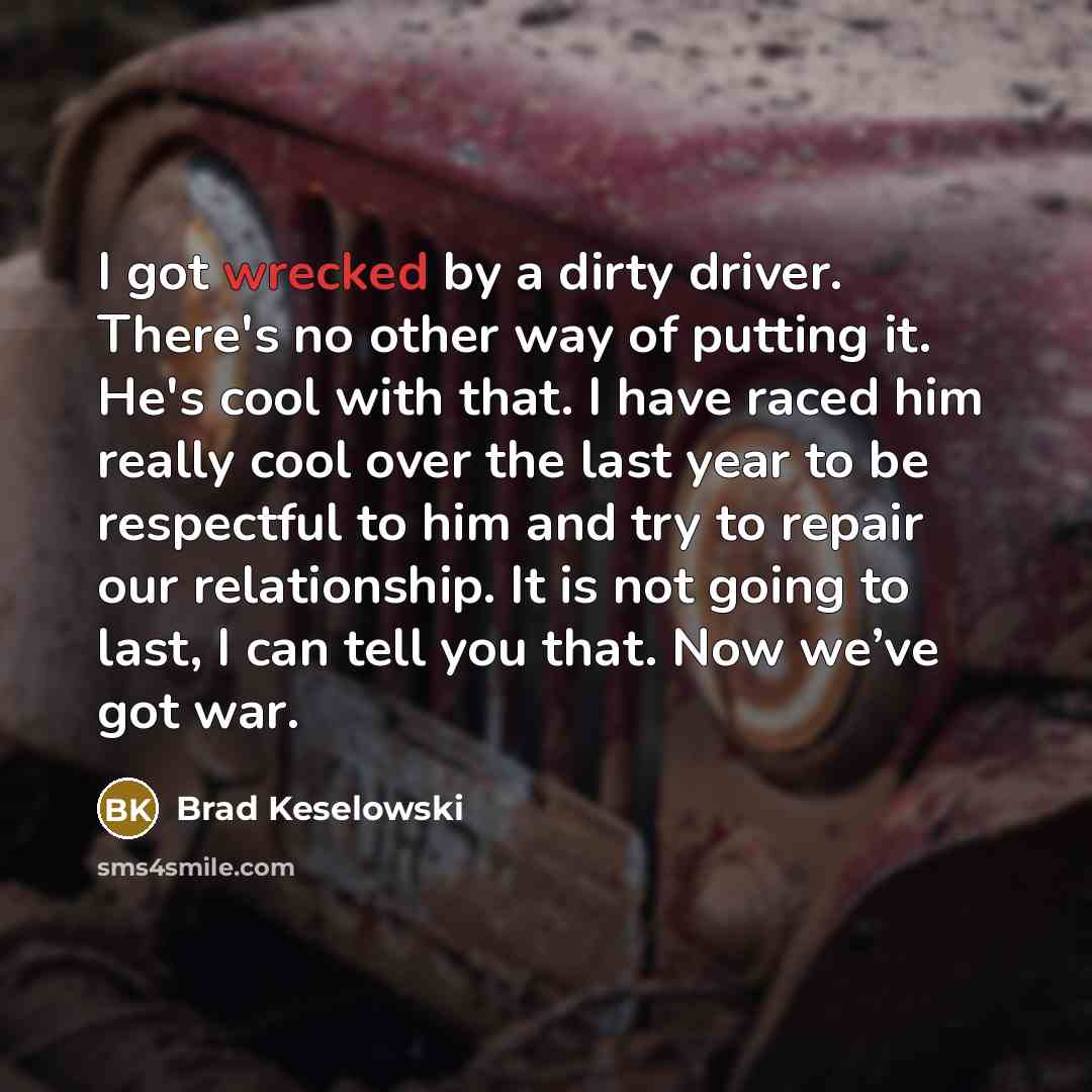 “I got wrecked by a dirty driver. There's no other…” quote by Brad Keselowski