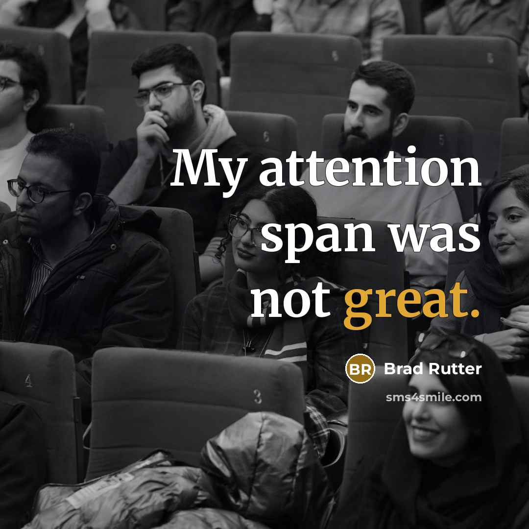 “My attention span was not great.…” quote by Brad Rutter