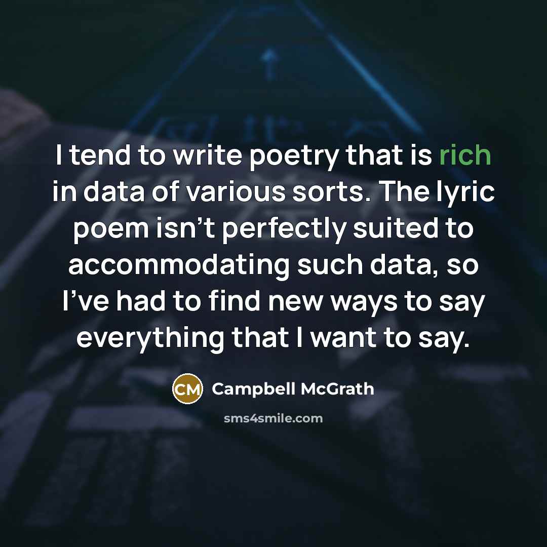 “I tend to write poetry that is rich in data…” quote by Campbell McGrath
