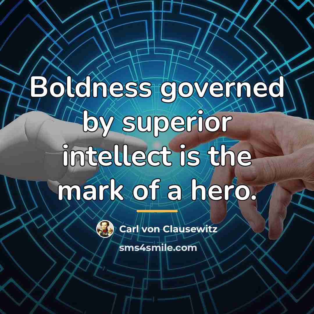 “Boldness governed by superior intellect is the mark of a…” quote by Carl von Clausewitz